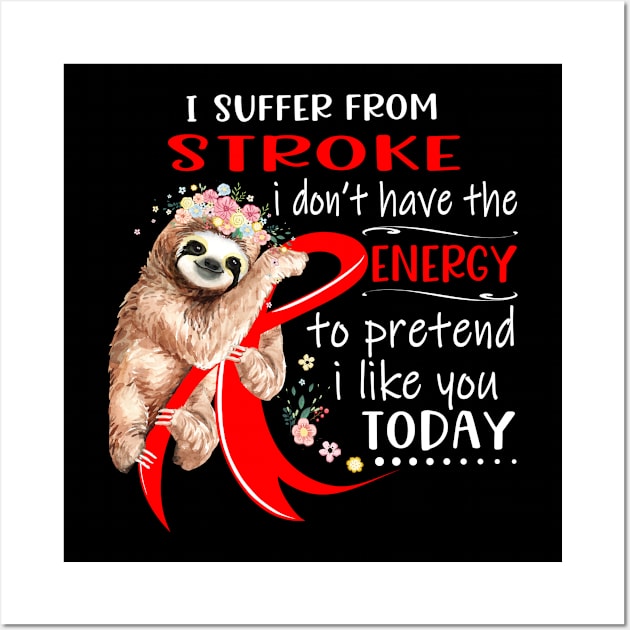 I Suffer From Stroke I Don't Have The Energy To Pretend I Like You Today Support Stroke Warrior Gifts Wall Art by ThePassion99